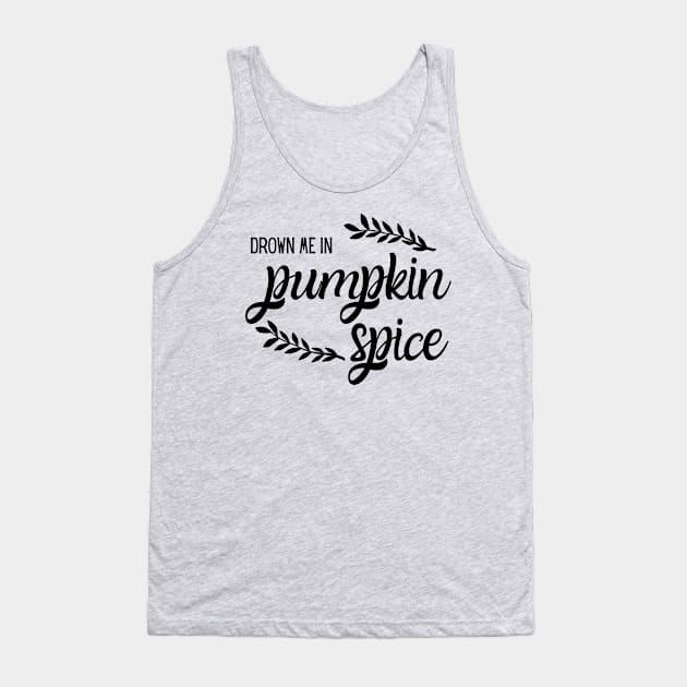 Drown Me in Pumpkin Spice Tank Top by MalibuSun